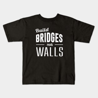 Build Bridges Not Walls Kids T-Shirt